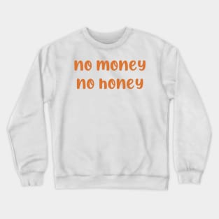 No money no honey Crewneck Sweatshirt